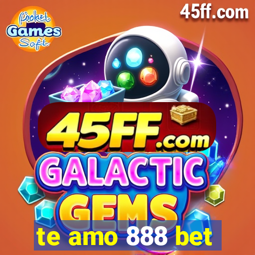 te amo 888 bet